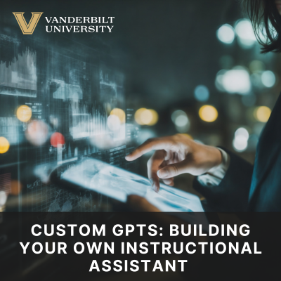 Custom GPTs: Building Your Own Instructional Assistant 