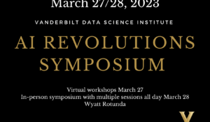 This spring: Vanderbilt Data Science Institute hosting AI Revolutions Symposium March 27/28