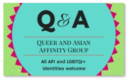 Q and A Queer and Asian Affinity Group in black text in front of teal, magenta, and textured bright green background.