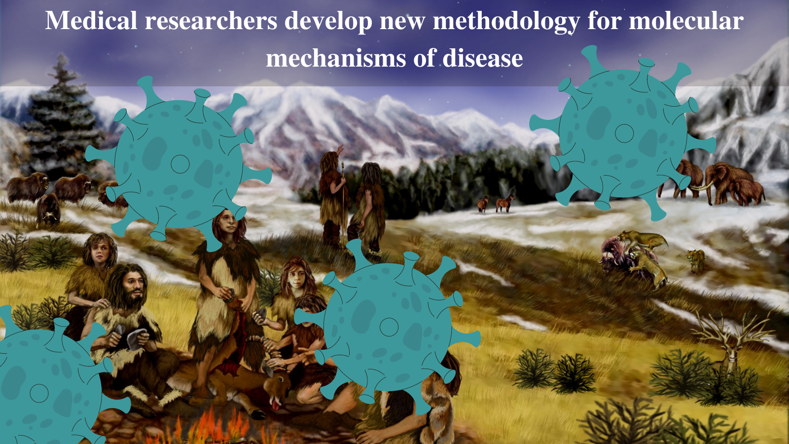 Drawing with Neanderthals and mammoths with four large COVID cartoons in front. Black text reads Medical researchers develop new methodology for molecular mechanisms of disease