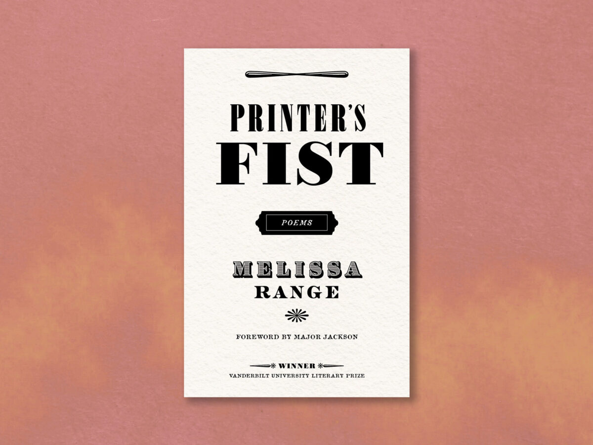 Vanderbilt University Literary Prize Winner: Melissa Range, Printer's Fist. Pre-Order here